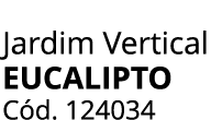 Jardim Vertical Eucalipto C d. 124034