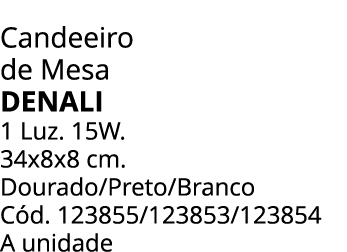 Candeeiro de Mesa Denali 1 Luz. 15W. 34x8x8 cm. Dourado/Preto/Branco C d. 123855/123853/123854 A unidade