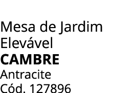 Mesa de Jardim Elev vel cambre Antracite C d. 127896