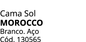 Cama Sol Morocco Branco. A o C d. 130565