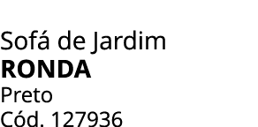 Sof de Jardim ronda Preto C d. 127936