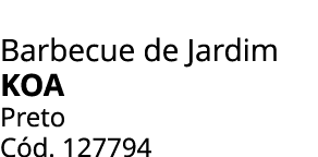 Barbecue de Jardim Koa Preto C d. 127794