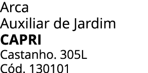 Arca Auxiliar de Jardim Capri Castanho. 305L C d. 130101