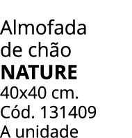 Almofada de ch o NATURE 40x40 cm. C d. 131409 A unidade