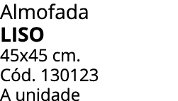 Almofada liso 45x45 cm. C d. 130123 A unidade
