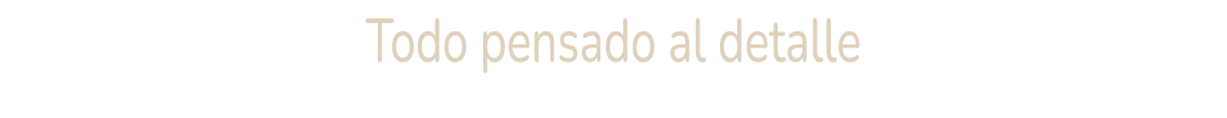 Todo pensado al detalle