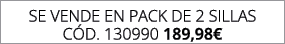 se vende en pack de 2 SILLAS C d. 130990 189,98€
