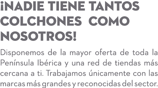 ¡Nadie tiene tantos colchones como nosotros! Disponemos de la mayor oferta de toda la Pen nsula Ib rica y una red de ...