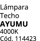 L mpara Techo AYUMU 4000K C d. 114423