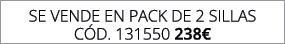 se vende en pack de 2 SILLAS C d. 131550 238€