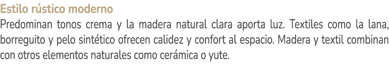 Estilo r stico moderno Predominan tonos crema y la madera natural clara aporta luz. Textiles como la lana, borreguito...