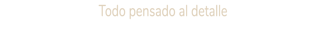 Todo pensado al detalle