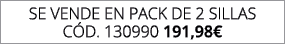 se vende en pack de 2 SILLAS C d. 130990 191,98€