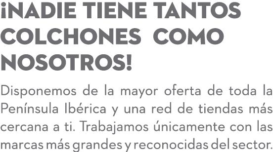 ¡Nadie tiene tantos colchones como nosotros! Disponemos de la mayor oferta de toda la Pen nsula Ib rica y una red de ...