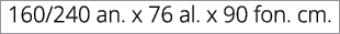 160/240 an. x 76 al. x 90 fon. cm.