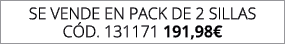 se vende en pack de 2 SILLAS C d. 131171 191,98€