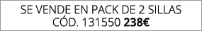 se vende en pack de 2 SILLAS C d. 131550 238€
