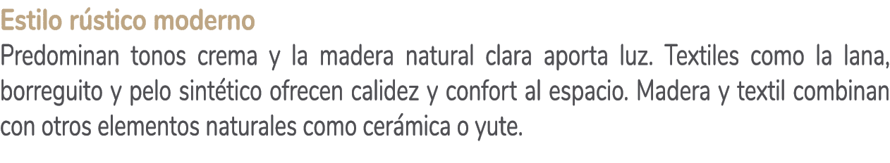 Estilo r stico moderno Predominan tonos crema y la madera natural clara aporta luz. Textiles como la lana, borreguito...