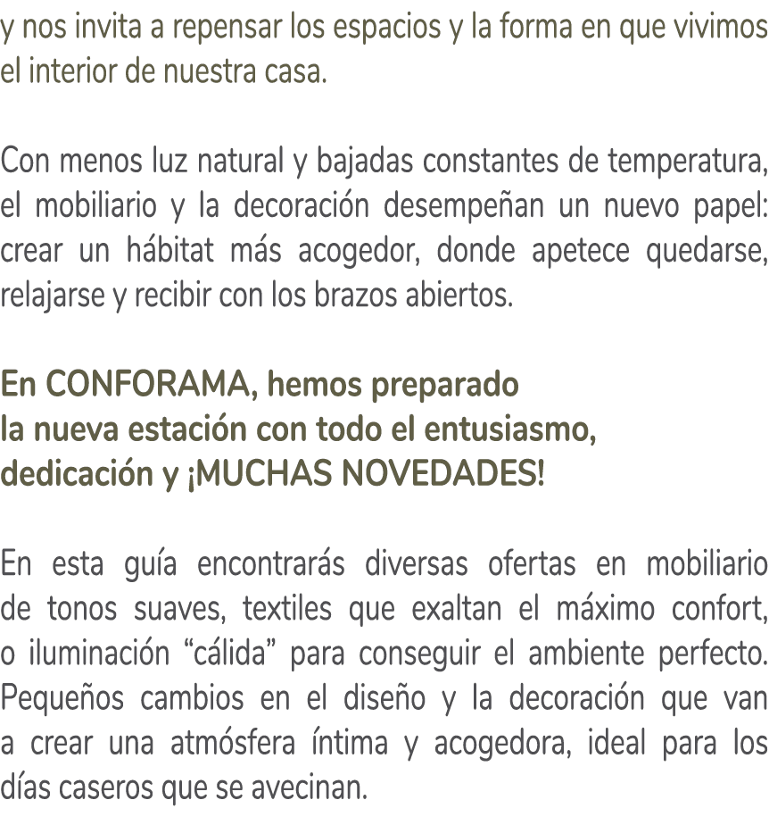 y nos invita a repensar los espacios y la forma en que vivimos el interior de nuestra casa. Con menos luz natural y b...