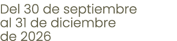 Del 30 de septiembre al 31 de diciembre de 2026