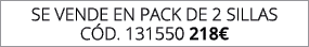 se vende en pack de 2 SILLAS C d. 131550 218€