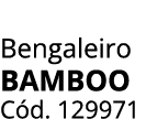 Bengaleiro BAMBOO C d. 129971