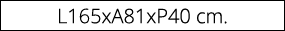 L165xA81xP40 cm.