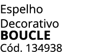 Espelho Decorativo Boucle C d. 134938