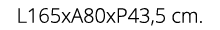 L165xA80xP43,5 cm.