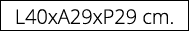 L40xA29xP29 cm.