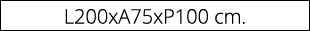 L200xA75xP100 cm.