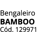 Bengaleiro BAMBOO C d. 129971