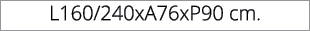 L160/240xA76xP90 cm.