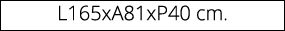 L165xA81xP40 cm.