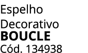 Espelho Decorativo Boucle C d. 134938
