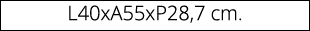 L40xA55xP28,7 cm.