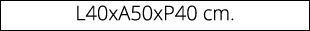 L40xA50xP40 cm.