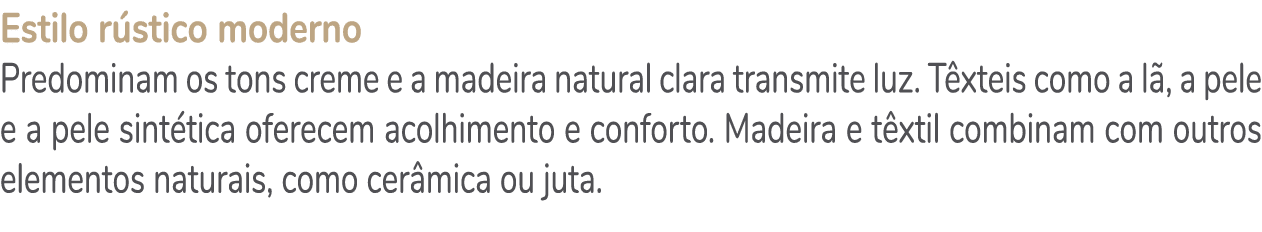 Estilo r stico moderno Predominam os tons creme e a madeira natural clara transmite luz. T xteis como a l , a pele e ...