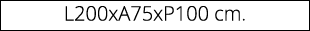 L200xA75xP100 cm.