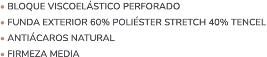 • Bloque viscoel stico perforado • Funda exterior 60% Poli ster Stretch 40% Tencel • Anti caros natural • Firmeza media