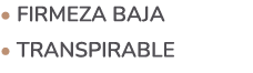 • Firmeza baja • Transpirable