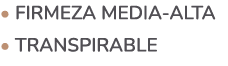 • Firmeza media alta • Transpirable