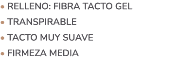 • Relleno: Fibra tacto gel • Transpirable • Tacto muy suave • Firmeza media