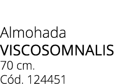 Almohada VISCOSOMNALIS 70 cm. C d. 124451