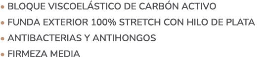 • Bloque viscoel stico de carb n activo • Funda exterior 100% Stretch con hilo de plata • Antibacterias y antihongos ...