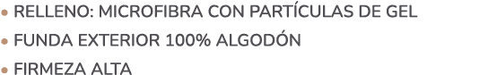 • Relleno: Microfibra con part culas de gel • Funda exterior 100% Algod n • FIRMEZA alta