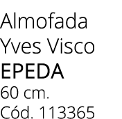 Almofada Yves Visco Epeda 60 cm. C d. 113365