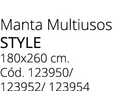 Manta Multiusos STYLE 180x260 cm. C d. 123950/ 123952/ 123954