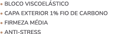 • bloco viscoel stico • Capa exterior 1% FIO DE CARBONO • firmeza m dia • ANTI STRESS