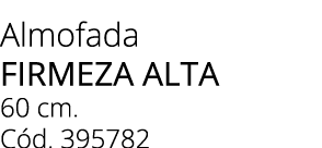 Almofada firmeza alta 60 cm. C d. 395782
